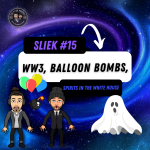 SLIEK #15: WW3, Balloon Bombs, Spirits In The White House