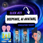 SLIEK #21: Deepfake, AI Avatars, Simulation Theory